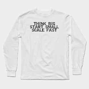 Think Big Start Small Scale Fast Long Sleeve T-Shirt